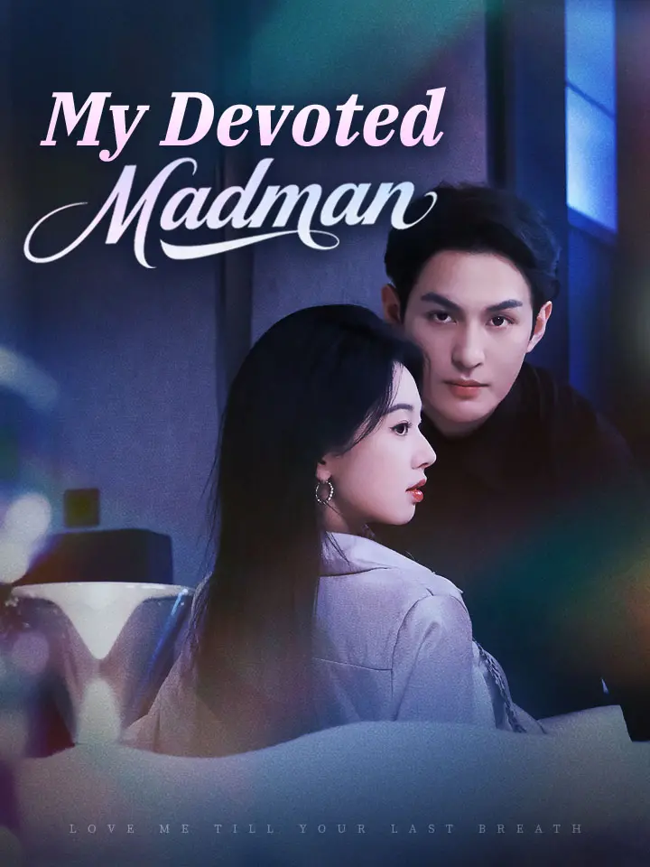 My Devoted Madman Chinese Drama ENG Dubbed