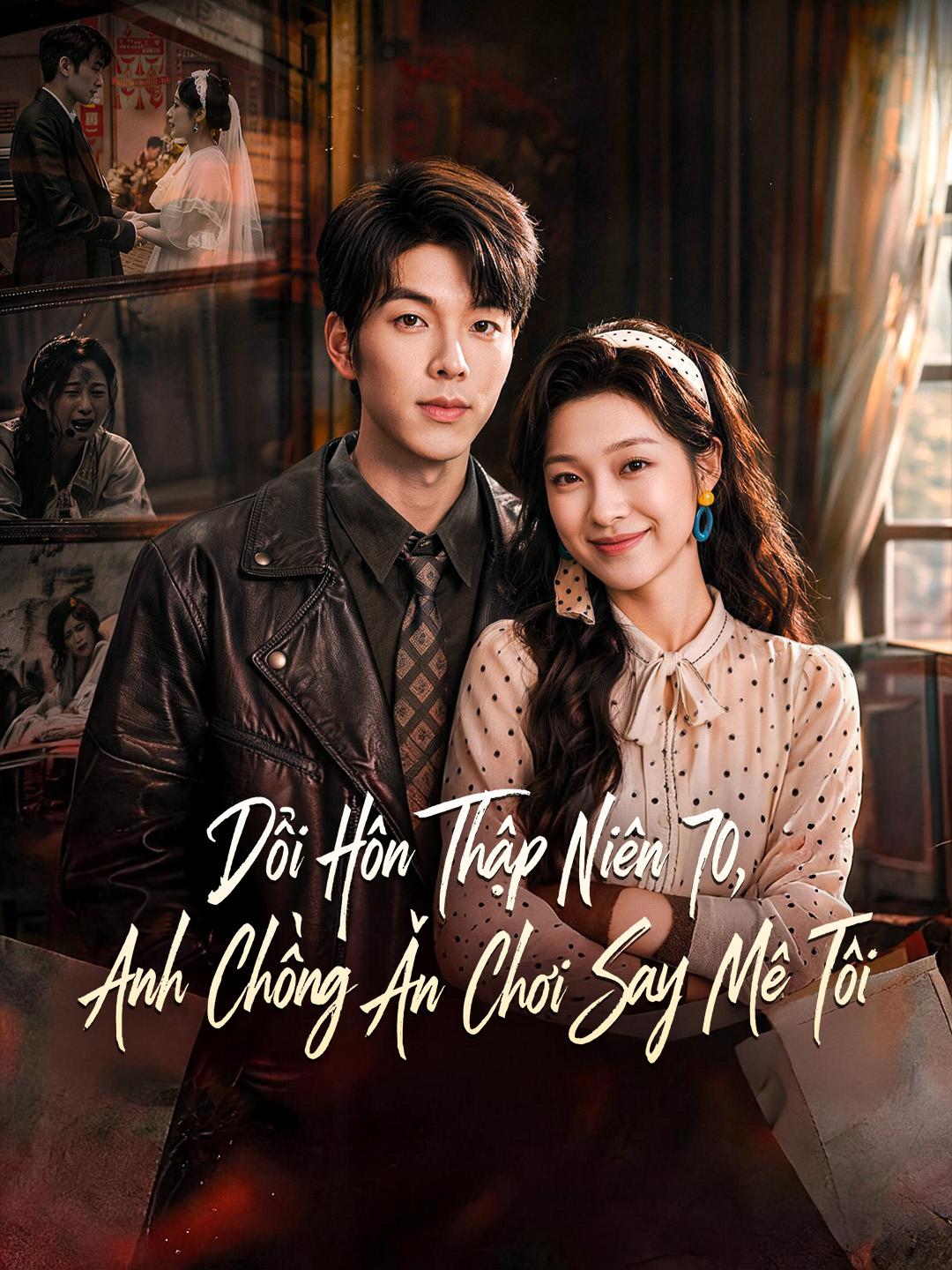 Đổi Hôn Thập Niên 70, Anh Chồng Ăn Chơi Say Mê Tôi