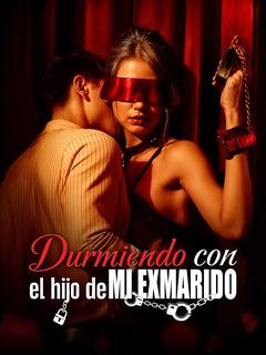 Durmiendo con el hijo de mi exmarido