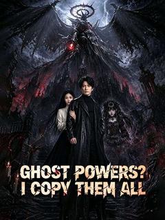 Ghost Powers? I Copy Them All
