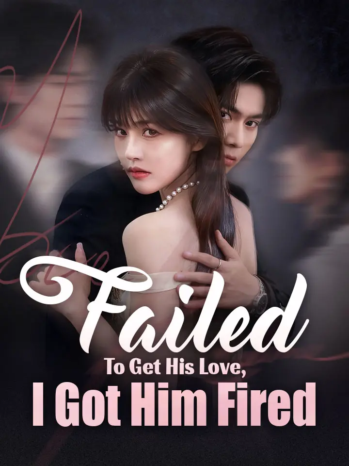 Failed To Get His Love, I Got Him Fired Chinese Drama ENG Dubbed