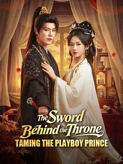 The Sword Behind the Throne: Taming the Playboy Prince