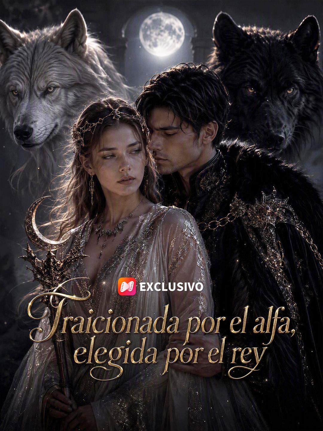 Traicionada por el alfa, elegida por el rey