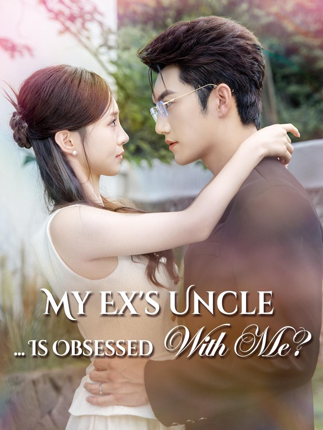 (Dubbed) My Ex's Uncle... Is Obsessed With Me?