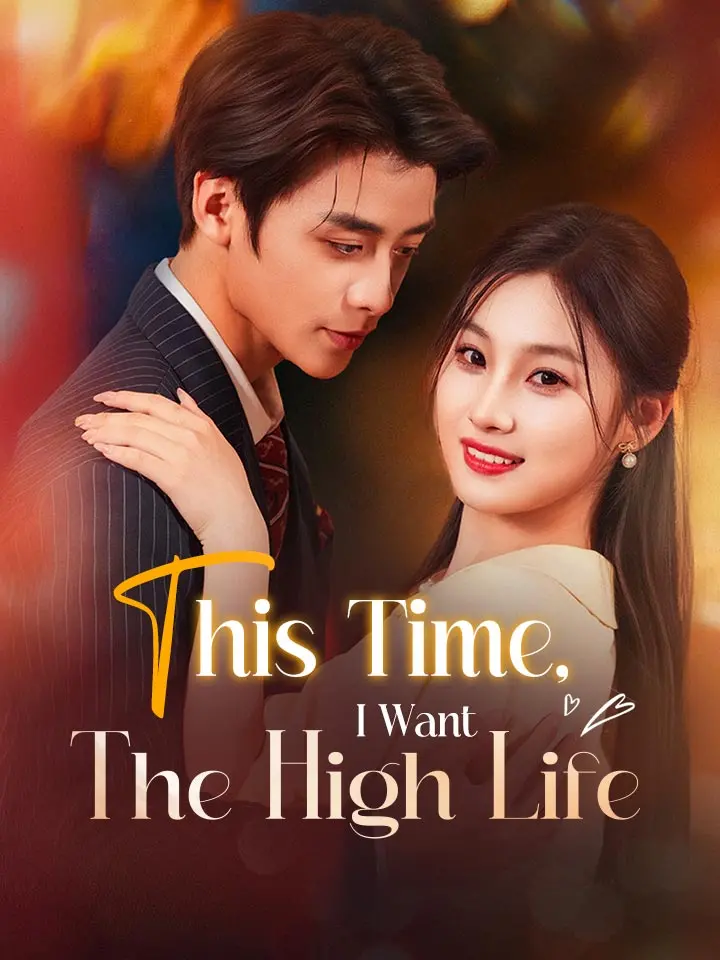 This Time, I Want The High Life Chinese Drama ENG Dubbed