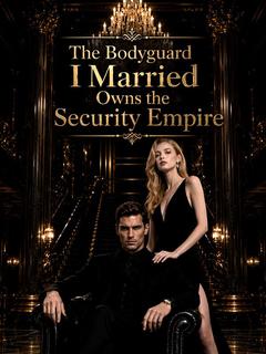 The Bodyguard I Married Owns the Security Empire