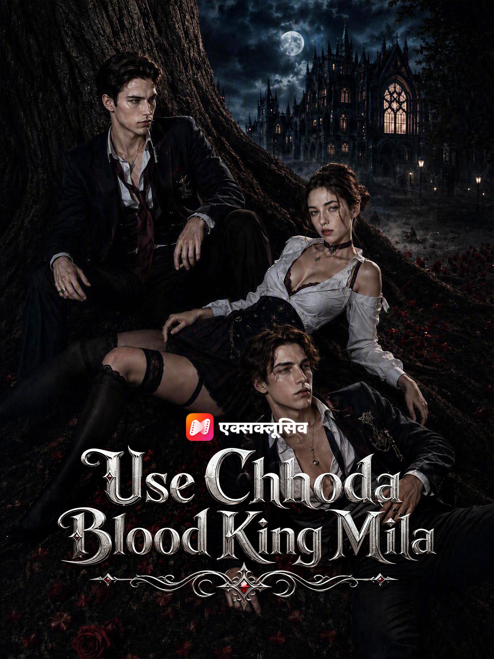 Use Chhoda, Blood King Mila