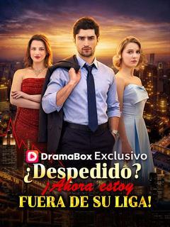 ¿Despedido? ¡Ahora estoy fuera de su liga! (Doblado)