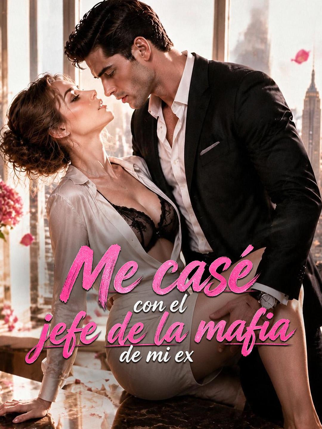 Me casé con el jefe de la mafia de mi ex