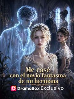 Me casé con el novio fantasma de mi hermana