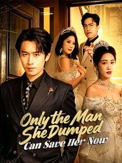 Only the Man She Dumped Can Save Her Now