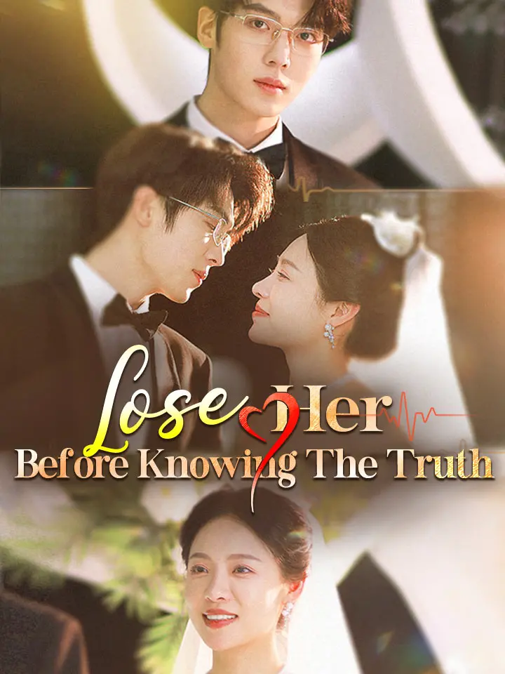Lose Her Before Knowing The Truth Chinese Drama ENG Dubbed