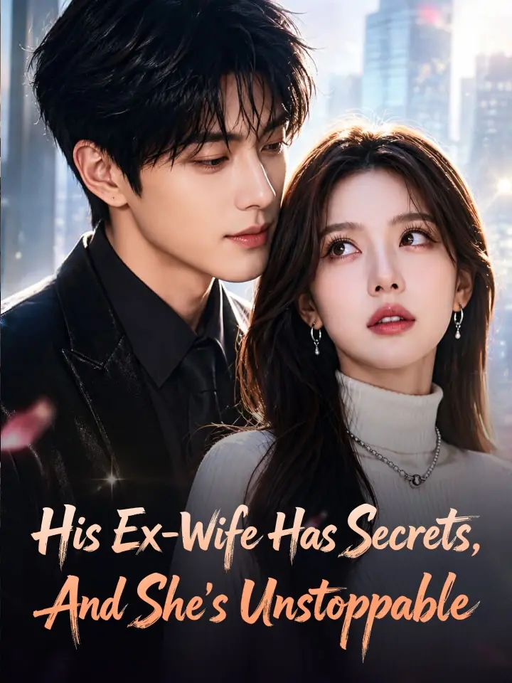 His Ex-Wife Has Secrets, And She's Unstoppable Chinese Drama ENG Dubbed