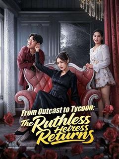From Outcast to Tycoon: The Ruthless Heiress Returns