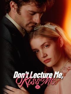 Don’t Lecture Me, Kiss Me