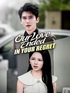 Our Love Ended in Your Regret