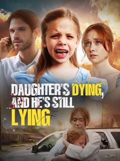 Daughter's Dying, and He's still Lying