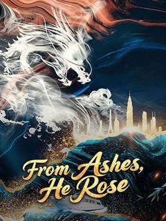 From Ashes, He Rose