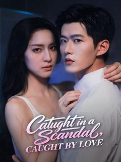 Caught in a Scandal, Caught by Love
