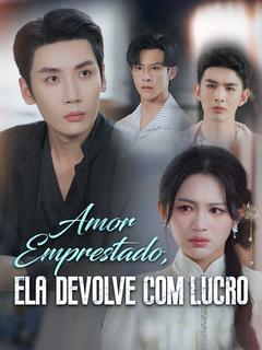 Amor Emprestado, Ela Devolve com Lucro