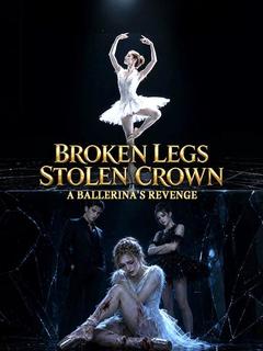 Broken Legs, Stolen Crown: A Ballerina's Revenge