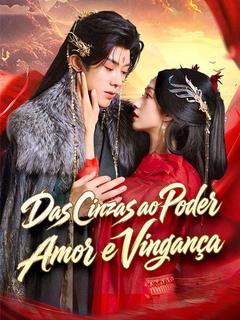 Das Cinzas ao Poder: Amor e Vingança