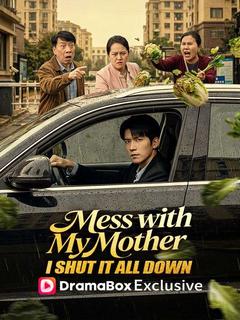 Mess with My Mother, I Shut It All Down