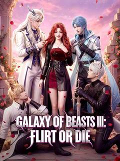 Galaxy of Beasts III: Flirt or Die