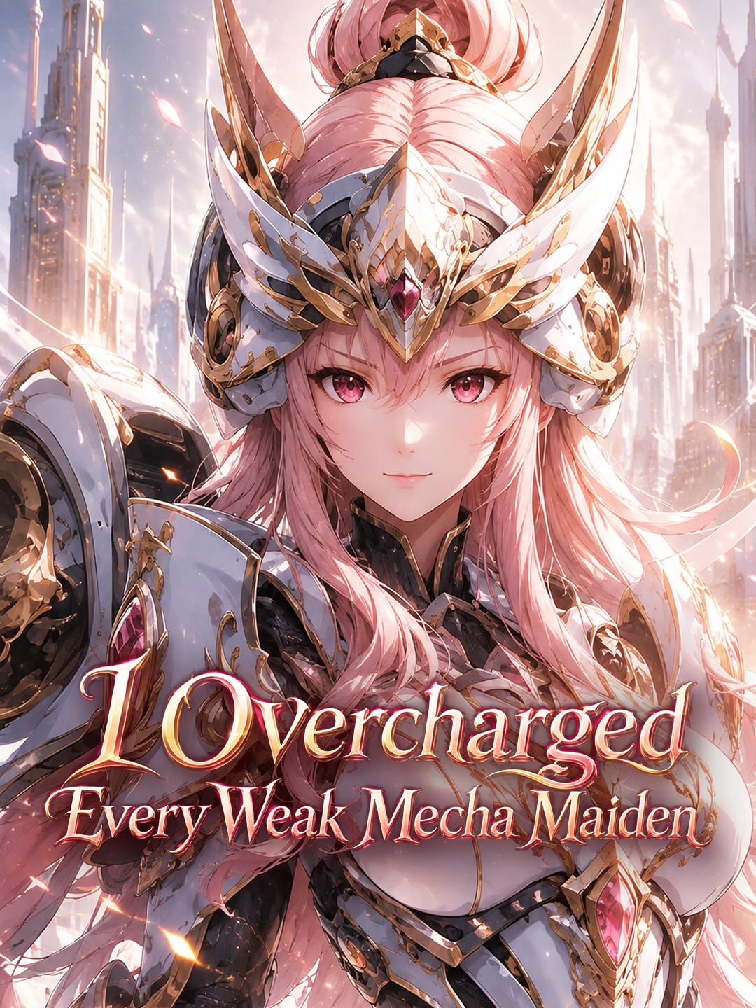 I Overcharged Every Weak Mecha Maiden