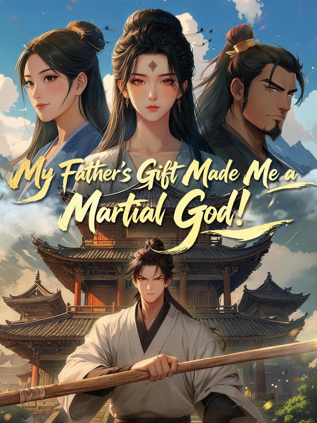 My Father's Gift Made Me a Martial God!