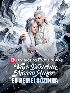 Você Destruiu Nosso Amor,Eu Reinei Sozinha(Dublado)