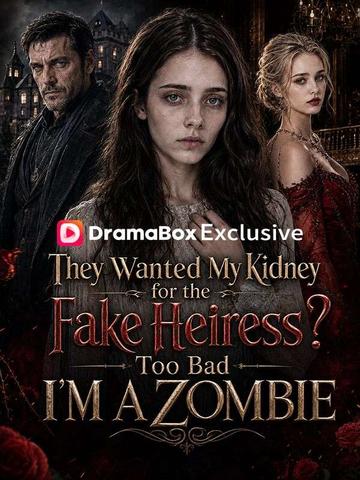 They Wanted My Kidney for the Fake Heiress, Too Bad I'm a Zombie