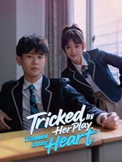 Tricked by Her Play, Trapped in Her Heart
