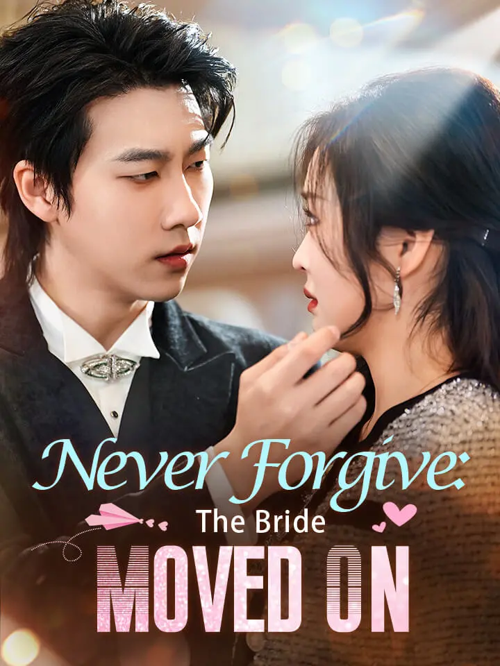 Never Forgive: The Bride Moved On Chinese Drama ENG Dubbed