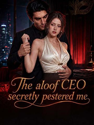 The aloof CEO secretly pestered me