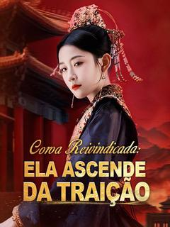 Coroa Reivindicada: Ela Ascende da Traição