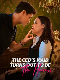 The CEO's Maid Turns Out To Be The Heiress