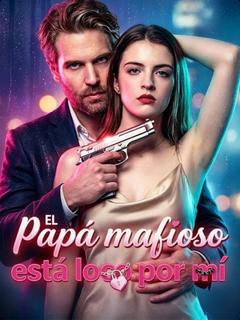 El papá mafioso de mi ex está loco por mí