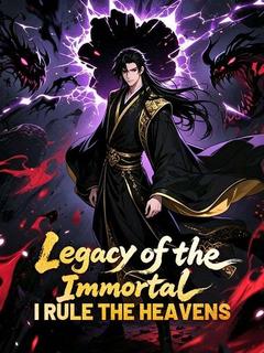 Legacy of the Immortal: I Rule the Heavens