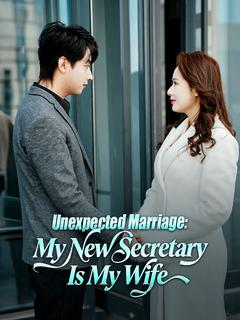Unexpected Marriage: My New Secretary Is My Wife