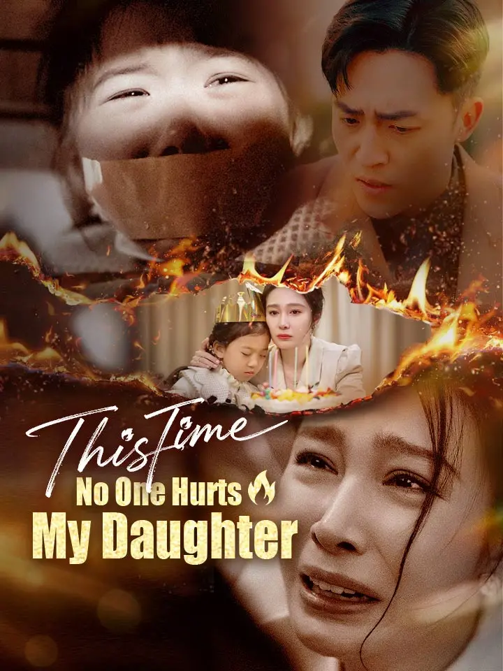 This Time, No One Hurts My Daughter Chinese Drama ENG Dubbed