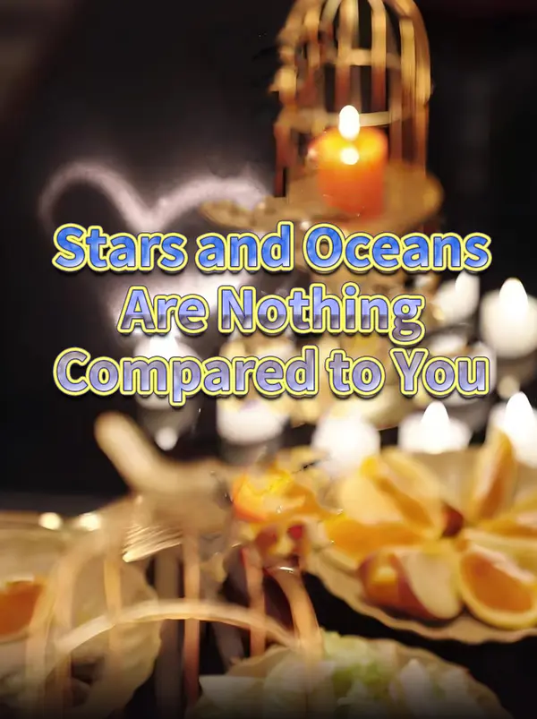 Stars and Oceans Are Nothing Compared to You