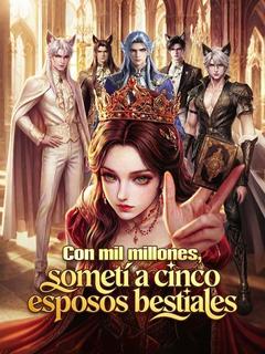Con mil millones, sometí a cinco esposos bestiales