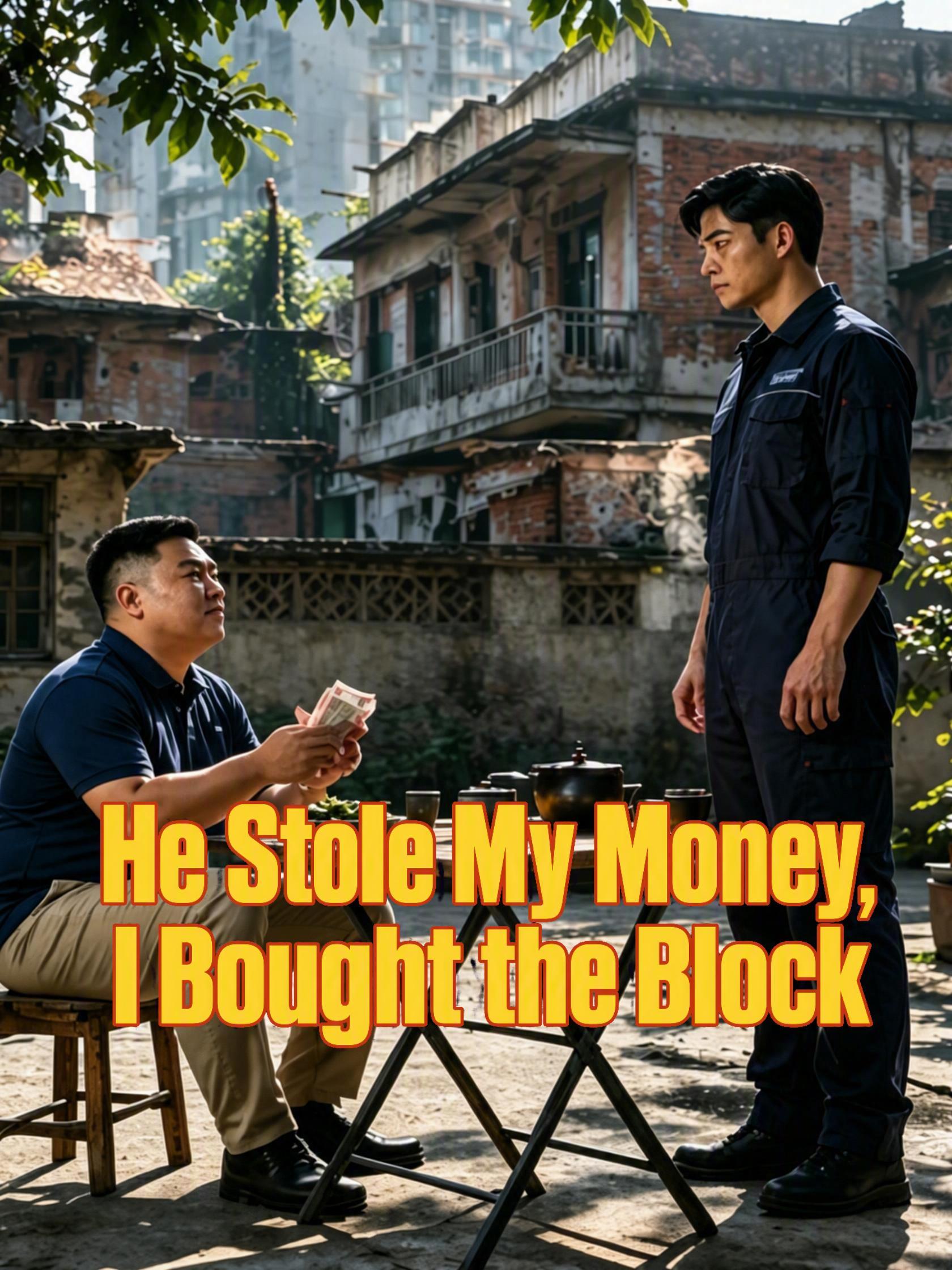 He Stole My Money, I Bought the Block