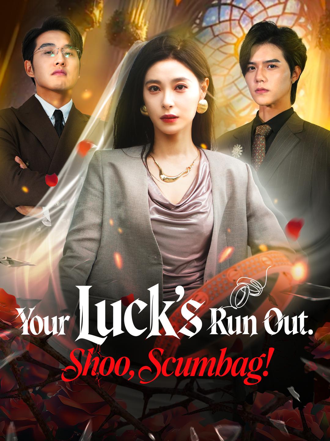 Your Luck’s Run Out. Shoo, Scumbag!
