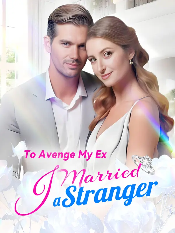 To Avenge My Ex, I Married a Stranger