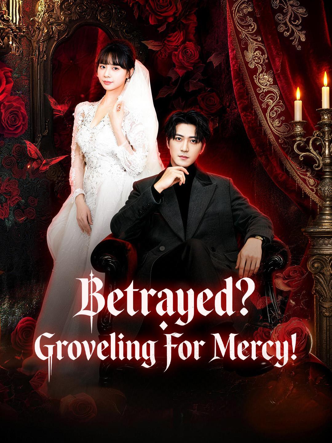 Betrayed? Groveling For Mercy!