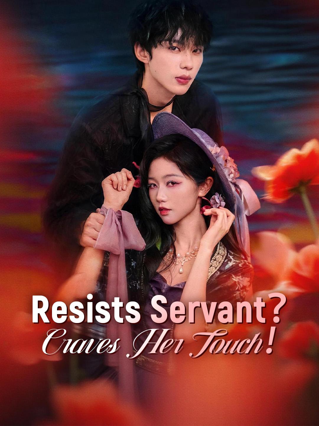 Resists Servant?Craves Her Touch!