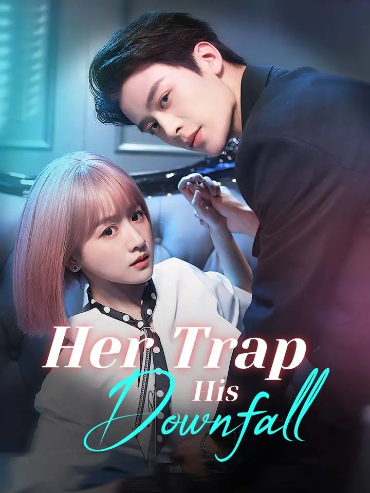 Her Trap, His Downfall Chinese Drama ENG Dubbed