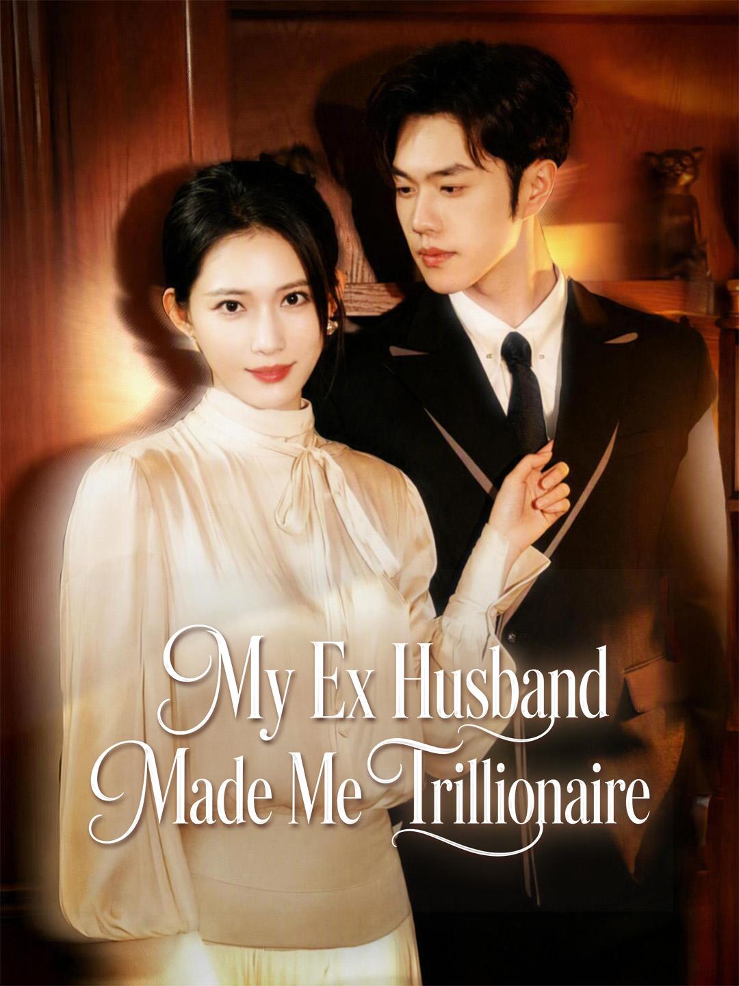 My Ex Husband Made Me Trillionaire
